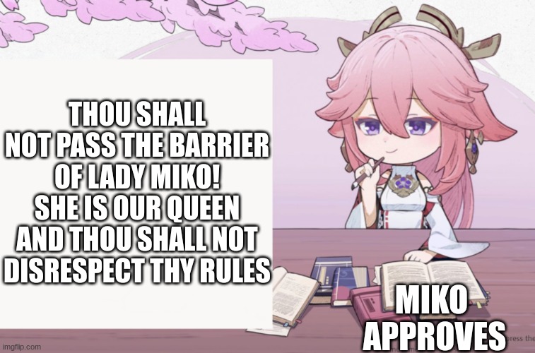 hmm has been my title for the last 5 posts | THOU SHALL NOT PASS THE BARRIER OF LADY MIKO! SHE IS OUR QUEEN AND THOU SHALL NOT DISRESPECT THY RULES; MIKO  APPROVES | image tagged in yae miko wisdom,yae miko,yaemiko,genshin,genshin impact | made w/ Imgflip meme maker