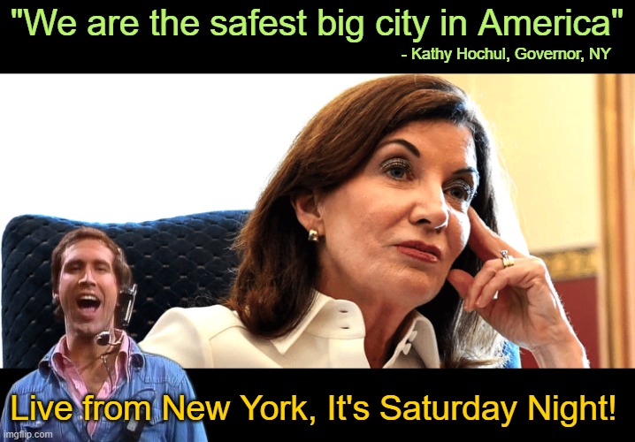 It's Mostly Peaceful Crime | "We are the safest big city in America"; - Kathy Hochul, Governor, NY; Live from New York, It's Saturday Night! | image tagged in governor hochul,new york,crime | made w/ Imgflip meme maker