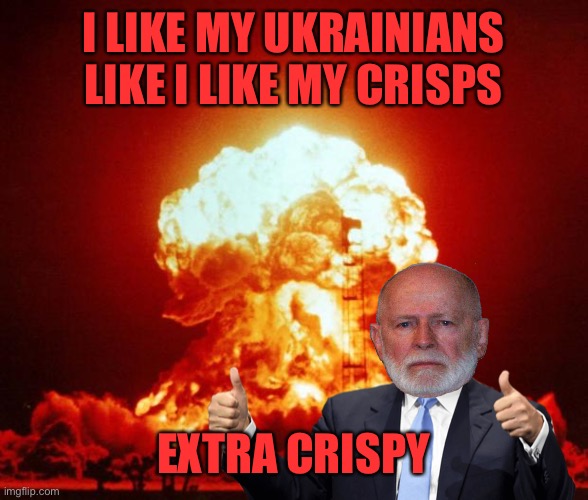 I LIKE MY UKRAINIANS LIKE I LIKE MY CRISPS EXTRA CRISPY | made w/ Imgflip meme maker