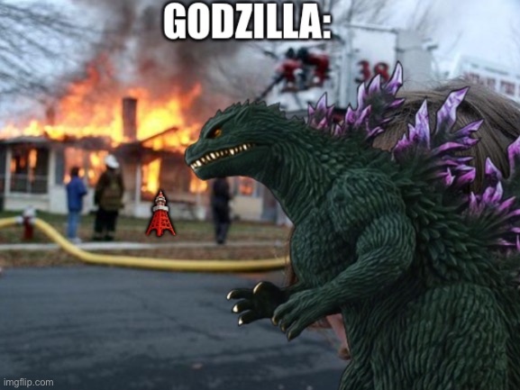 Literally | image tagged in godzilla,disaster girl,movies | made w/ Imgflip meme maker