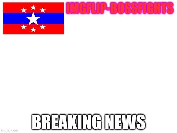 imgflip-bossfights news template | IMGFLIP-BOSSFIGHTS; BREAKING NEWS | image tagged in blank white template | made w/ Imgflip meme maker