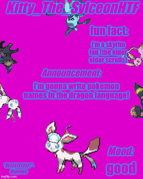 Kitty_The_SylceonHTF announcement made by Death | fun fact:; i'm a skyrim fan (the elder elder scrolls); i'm gonna write pokemon names in the dragon language! good | image tagged in kitty_the_sylceonhtf announcement made by death | made w/ Imgflip meme maker