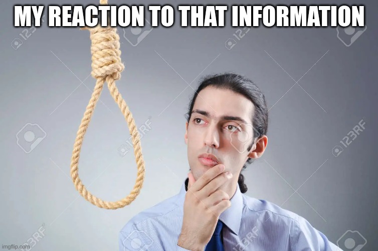 MY REACTION TO THAT INFORMATION | made w/ Imgflip meme maker