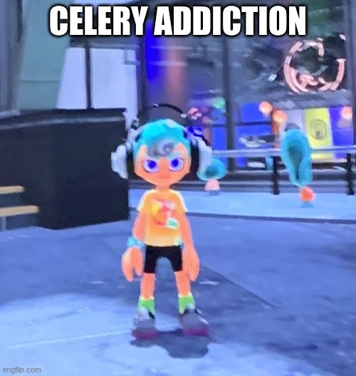 Jk the octoling | CELERY ADDICTION | image tagged in jk the octoling | made w/ Imgflip meme maker