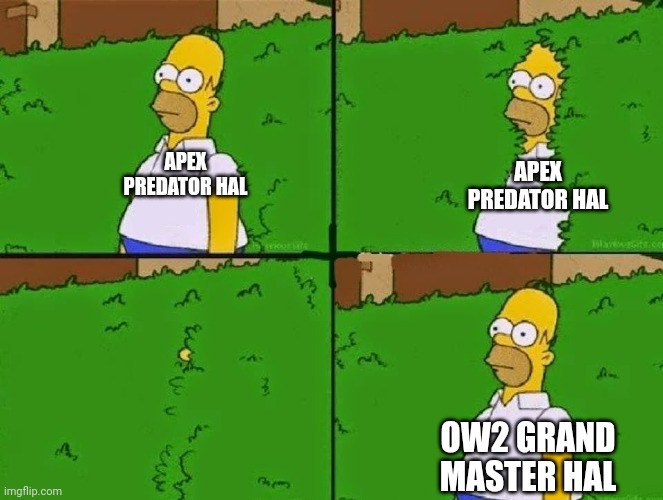 HOMER BUSH | APEX PREDATOR HAL; APEX PREDATOR HAL; OW2 GRAND MASTER HAL | image tagged in homer bush | made w/ Imgflip meme maker