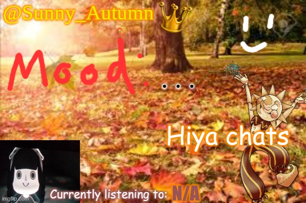 Sunny_Autumn (Sun's autumn temp) | . . . Hiya chats; N/A | image tagged in sunny_autumn sun's autumn temp | made w/ Imgflip meme maker