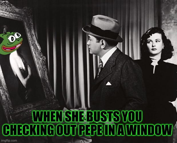 Pepe party has all the class of giant a$$hole, it’s win win vote | WHEN SHE BUSTS YOU CHECKING OUT PEPE IN A WINDOW | image tagged in the women in the window 1944 | made w/ Imgflip meme maker