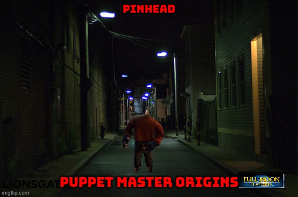 if hollywood decided to give every horror movie a prequel | PINHEAD; PUPPET MASTER ORIGINS | image tagged in dark alleyway,horror movie,memes | made w/ Imgflip meme maker