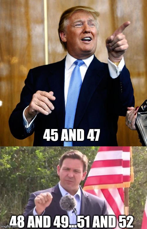 God willing...... | 45 AND 47; 48 AND 49...51 AND 52 | image tagged in donal trump birthday,florida governor ron desantis | made w/ Imgflip meme maker