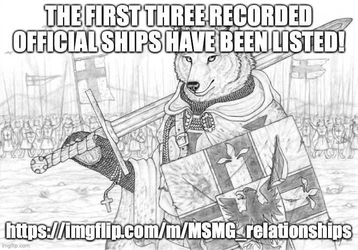 :troll: | THE FIRST THREE RECORDED OFFICIAL SHIPS HAVE BEEN LISTED! https://imgflip.com/m/MSMG_relationships | image tagged in fursader | made w/ Imgflip meme maker