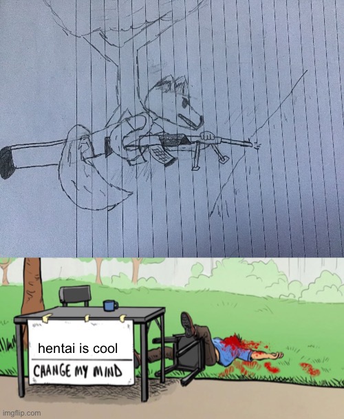 Rate the art 1-10 (mine is the top part) | hentai is cool | image tagged in furry machine gun change my mind | made w/ Imgflip meme maker