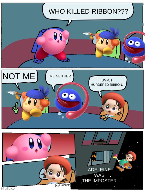 Adeleine is a murderer | WHO KILLED RIBBON??? ME NEITHER; NOT ME; UMM, I MURDERED RIBBON. ADELEINE WAS THE IMPOSTER | image tagged in among us meeting,kirby,among us,funny | made w/ Imgflip meme maker