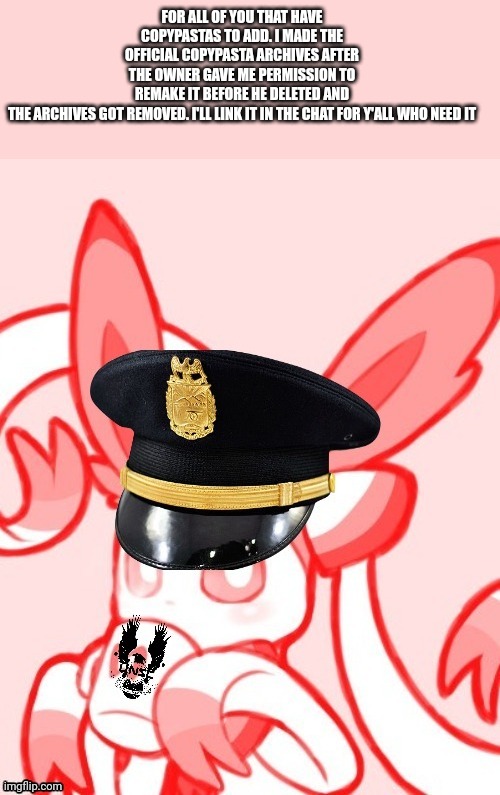 Sylveon unsc | FOR ALL OF YOU THAT HAVE COPYPASTAS TO ADD. I MADE THE OFFICIAL COPYPASTA ARCHIVES AFTER THE OWNER GAVE ME PERMISSION TO REMAKE IT BEFORE HE DELETED AND THE ARCHIVES GOT REMOVED. I'LL LINK IT IN THE CHAT FOR Y'ALL WHO NEED IT | image tagged in sylveon unsc | made w/ Imgflip meme maker