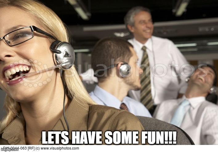 Customer service | LETS HAVE SOME FUN!!! | image tagged in customer service | made w/ Imgflip meme maker