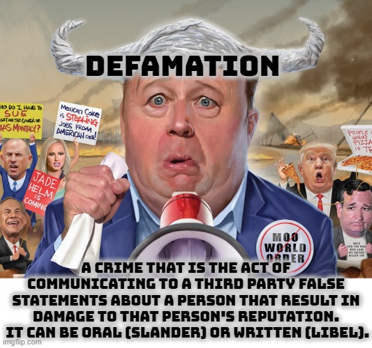 DEFAMATION | DEFAMATION; A CRIME THAT IS THE ACT OF COMMUNICATING TO A THIRD PARTY FALSE STATEMENTS ABOUT A PERSON THAT RESULT IN DAMAGE TO THAT PERSON'S REPUTATION.
 IT CAN BE ORAL (SLANDER) OR WRITTEN (LIBEL). | image tagged in defamation,lawsuit,false,reputation,slander,libel | made w/ Imgflip meme maker