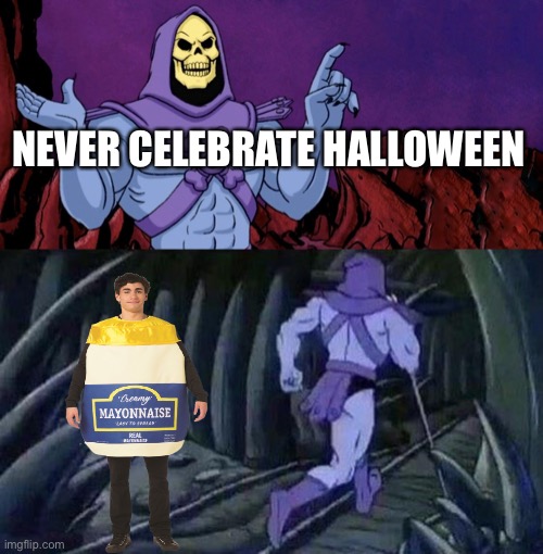 Halloween | NEVER CELEBRATE HALLOWEEN | image tagged in he man skeleton advices | made w/ Imgflip meme maker