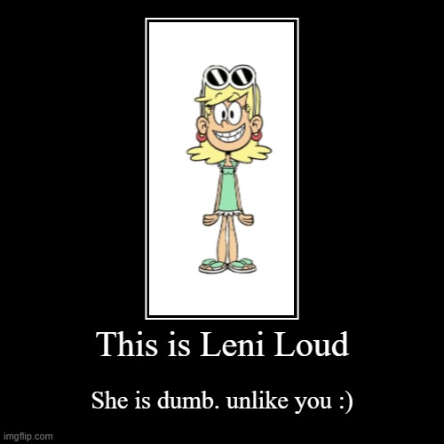 Leni | image tagged in the loud house | made w/ Imgflip demotivational maker