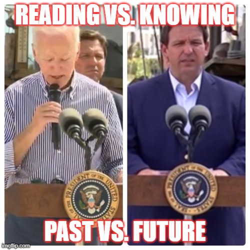 Reading Vs. Knowing |  READING VS. KNOWING; PAST VS. FUTURE | image tagged in desantis,biden,voting,president 2024 | made w/ Imgflip meme maker