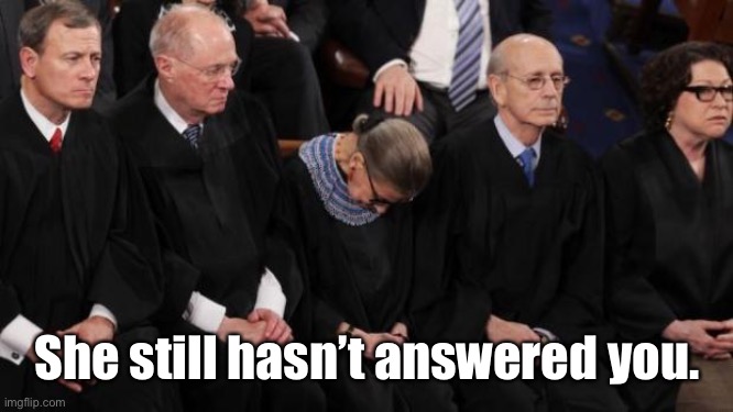 RBG passed out | She still hasn’t answered you. | image tagged in rbg passed out | made w/ Imgflip meme maker