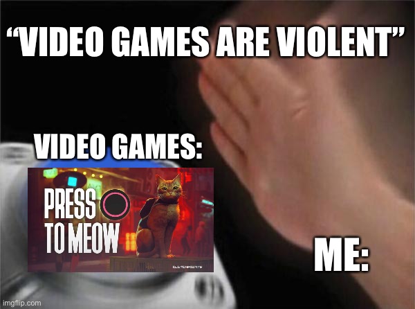 Just Press O | “VIDEO GAMES ARE VIOLENT”; VIDEO GAMES:; ME: | image tagged in memes,blank nut button | made w/ Imgflip meme maker