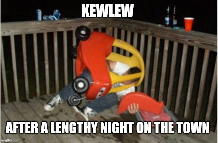 Drunk and Drive | KEWLEW AFTER A LENGTHY NIGHT ON THE TOWN | image tagged in drunk and drive | made w/ Imgflip meme maker