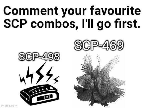 I got this from https://youtu.be/2an2inCTWdA | Comment your favourite SCP combos, I'll go first. SCP-469; SCP-498 | image tagged in blank transparent square,blank white template,scp-498,scp-469,blank | made w/ Imgflip meme maker