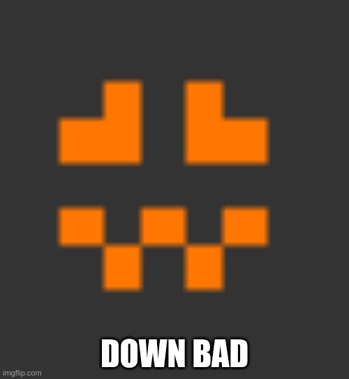 DOWN BAD | made w/ Imgflip meme maker