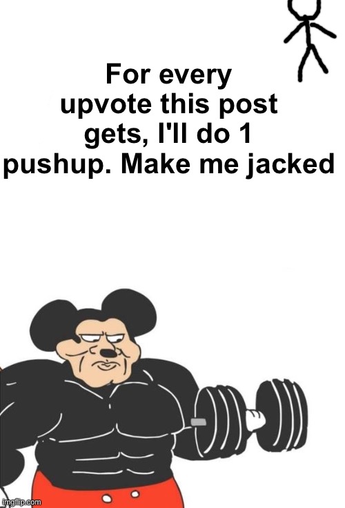 Make me regret life | For every upvote this post gets, I'll do 1 pushup. Make me jacked | image tagged in buff mickey mouse,memes,unfunny | made w/ Imgflip meme maker