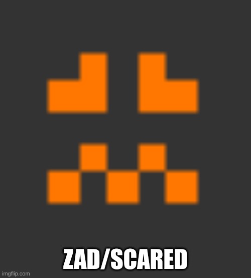 ZAD/SCARED | made w/ Imgflip meme maker