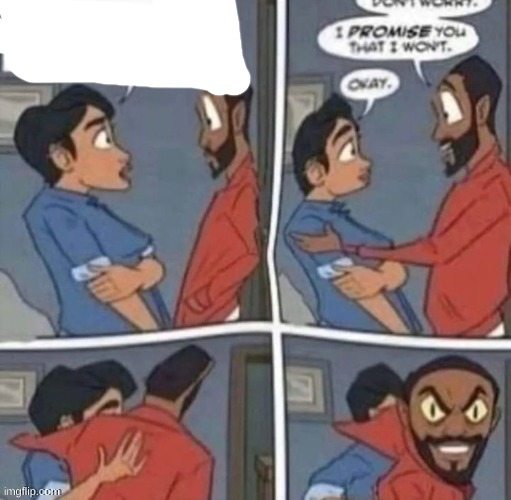 promise me you wont blank | image tagged in promise me you wont blank | made w/ Imgflip meme maker