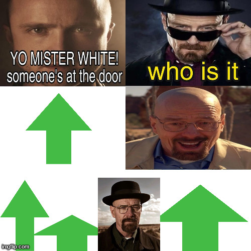 upvote at the door (good ending) | image tagged in yo mister white someone s at the door,memes,funny,upvotes,breaking bad,happy day | made w/ Imgflip meme maker