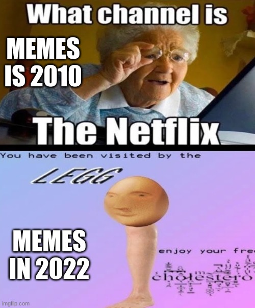 how time goes by | MEMES IS 2010; MEMES IN 2022 | image tagged in old,new,memes about memes | made w/ Imgflip meme maker