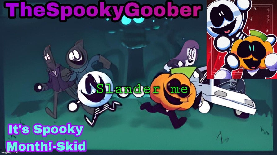 TheSpookyGoober Spooky Month Announcement Template | Slander me | image tagged in thespookygoober spooky month announcement template | made w/ Imgflip meme maker