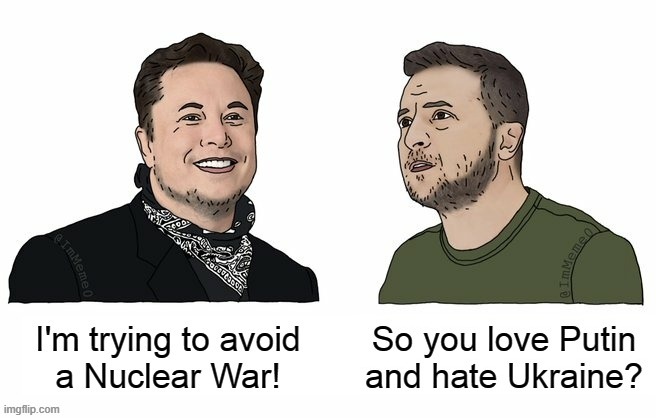 image tagged in elon musk,tesla,twitter,ukraine,putin,nuclear war | made w/ Imgflip meme maker