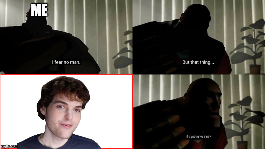 why is he the troll face | ME | image tagged in tf2 heavy i fear no man | made w/ Imgflip meme maker