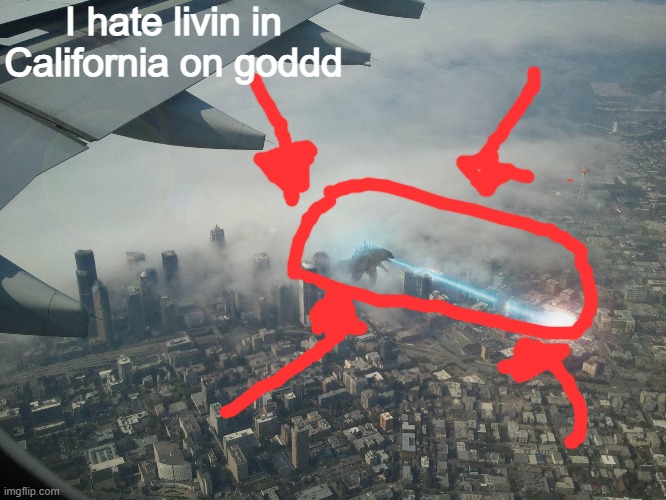 I hate livin in California on goddd | made w/ Imgflip meme maker