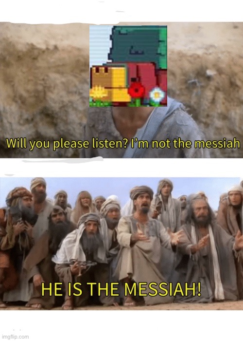 HE IS THE MESSIAH | image tagged in he is the messiah | made w/ Imgflip meme maker