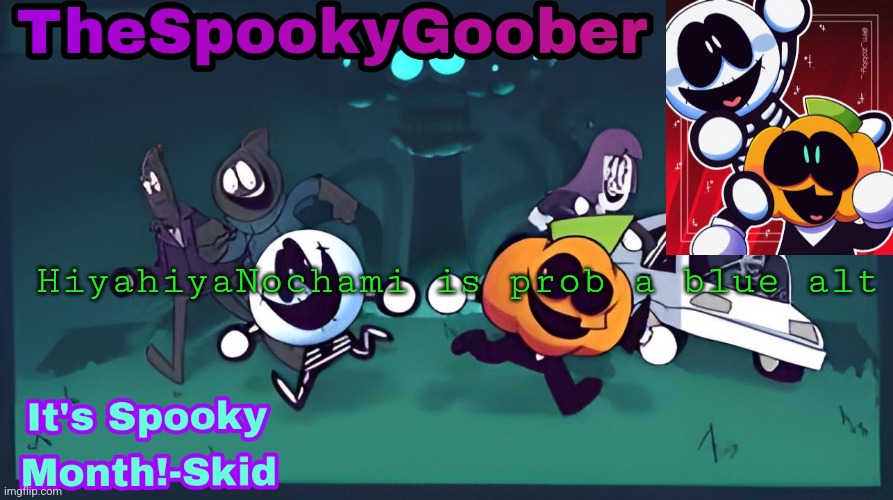 TheSpookyGoober Spooky Month Announcement Template | HiyahiyaNochami is prob a blue alt | image tagged in thespookygoober spooky month announcement template | made w/ Imgflip meme maker