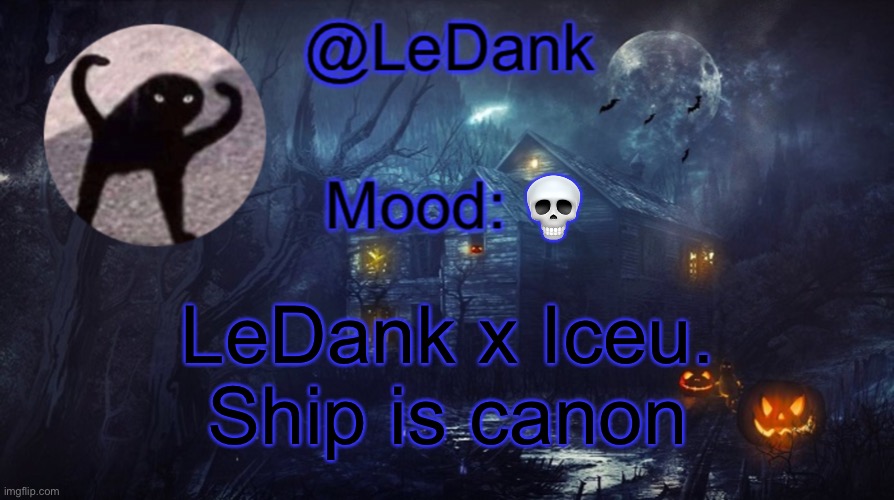 LeDank spooky temp | 💀; LeDank x Iceu. Ship is canon | image tagged in ledank spooky temp | made w/ Imgflip meme maker