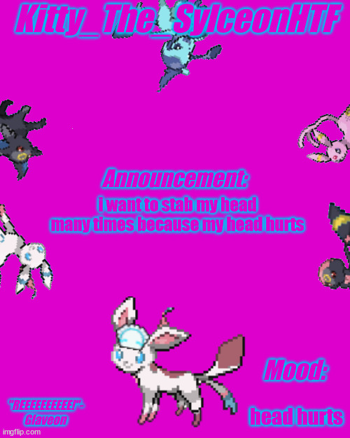 i know this isn't pokemon but, i think i got headhurtyitis from my mom | i want to stab my head many times because my head hurts; head hurts | image tagged in kitty_the_sylceonhtf announcement made by death | made w/ Imgflip meme maker