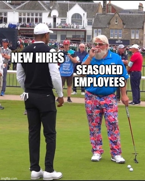 John Daly and Tiger Woods | NEW HIRES; SEASONED EMPLOYEES | image tagged in john daly and tiger woods | made w/ Imgflip meme maker