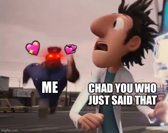 Officer Earl Running | ME CHAD YOU WHO JUST SAID THAT ? ? | image tagged in officer earl running | made w/ Imgflip meme maker