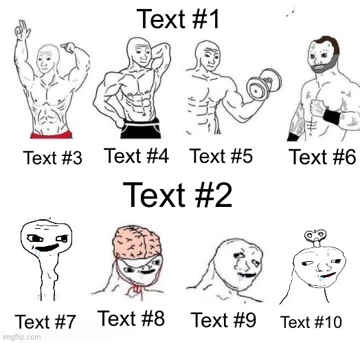 X in the Past vs. X Now | Text #1; Text #6; Text #4; Text #5; Text #3; Text #2; Text #8; Text #9; Text #7; Text #10 | image tagged in x in the past vs x now,meme template,custom template,wojak,new template,memes | made w/ Imgflip meme maker