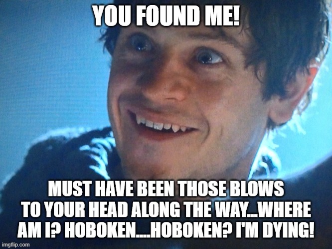 Hoboken!?!? I'm dyyyyingg!!! | image tagged in hoboken,im dying,welcome to the usa folks,hobken new jersey,east side west side all around the town | made w/ Imgflip meme maker