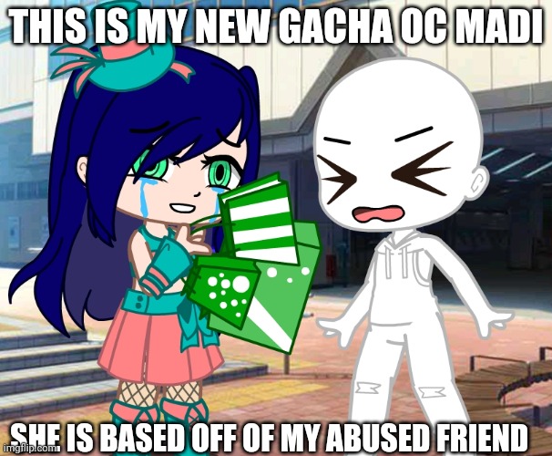 My new OC Madi | THIS IS MY NEW GACHA OC MADI; SHE IS BASED OFF OF MY ABUSED FRIEND | image tagged in barney will eat all of your delectable biscuits,sad pablo escobar | made w/ Imgflip meme maker