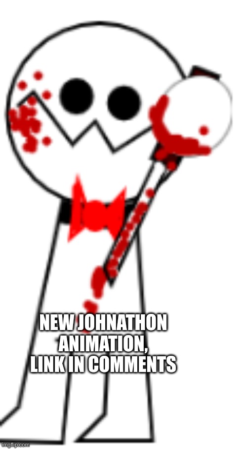 NEW JOHNATHON ANIMATION, LINK IN COMMENTS | made w/ Imgflip meme maker