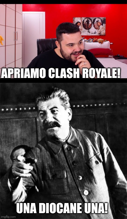 Porcodio clash royale Stalin! | APRIAMO CLASH ROYALE! UNA DIOCANE UNA! | image tagged in cicciogamer89,stalin,germany,hitler,clash royale | made w/ Imgflip meme maker