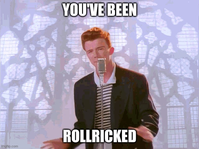 You've Been RollRicked | YOU'VE BEEN; ROLLRICKED | image tagged in rickroll,rickrolling,rickrolled | made w/ Imgflip meme maker