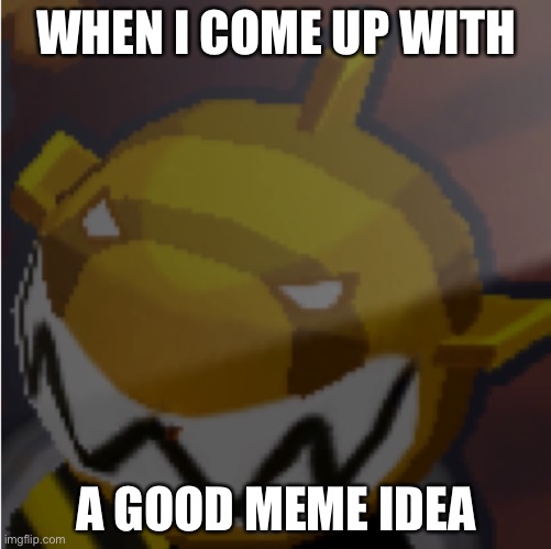 except usually I don't have any good ideas | WHEN I COME UP WITH; A GOOD MEME IDEA | image tagged in btd6,random,oh wow are you actually reading these tags | made w/ Imgflip meme maker