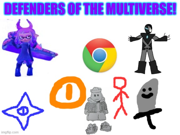 A team of characters that try to keep the multiverse from being destroyed. | DEFENDERS OF THE MULTIVERSE! | image tagged in imgflip | made w/ Imgflip meme maker